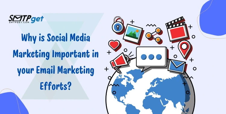 Why is Social Media Marketing Important in your Email Marketing Efforts?