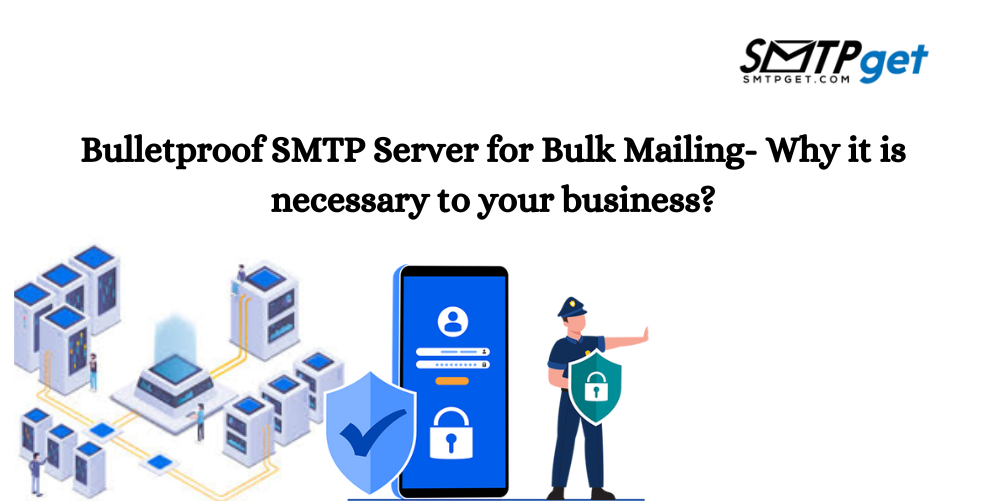 Bulletproof SMTP Server for Bulk Mailing- Why it is necessary to your business (1)