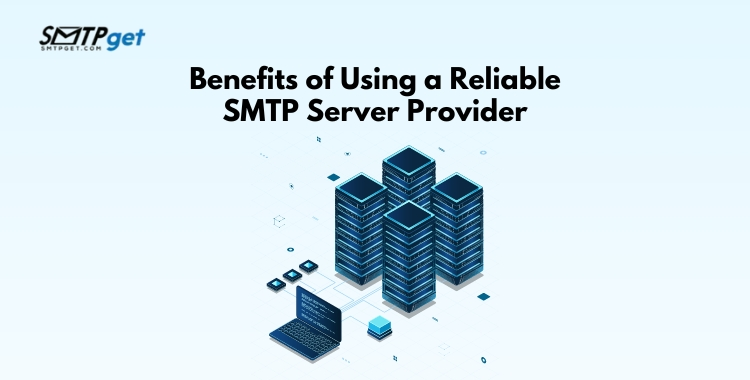 Benefits of Using a Reliable SMTP Server Provider