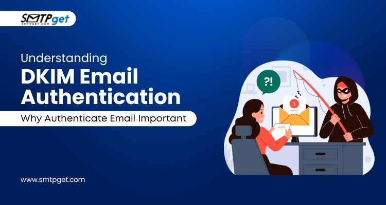 Understanding DKIM Email Authentication & Why Authenticate Email Important