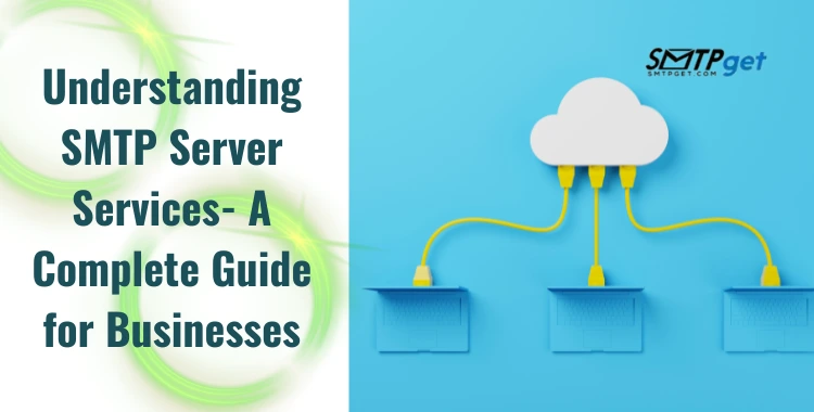 Understanding SMTP Server Services- A Complete Guide for Businesses