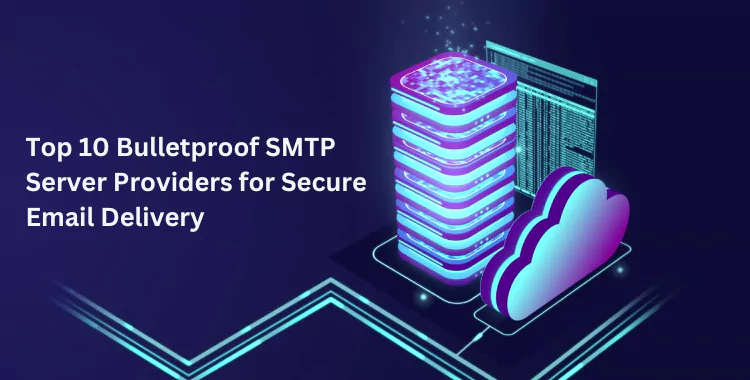 Top 10 Bulletproof SMTP Server Providers for Secure Email Delivery