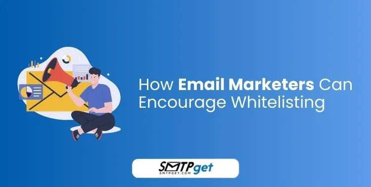 How Email Marketers Can Encourage Whitelisting