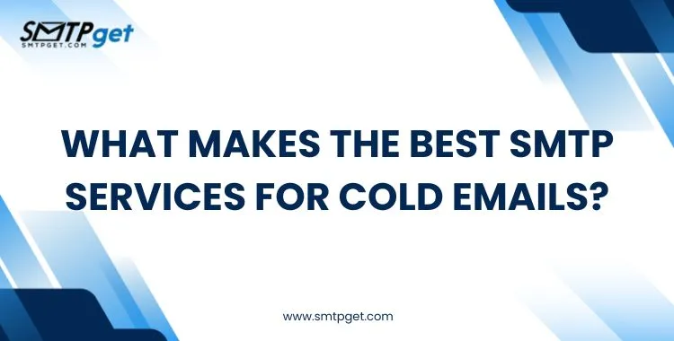 What Makes the Best SMTP Services for Cold Emails